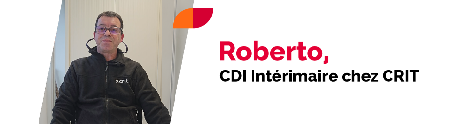 Roberto, CDI Intérimaire CRIT : « Le CDII, c’est merveilleux ! »